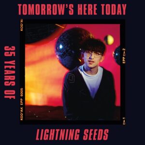 Lightning Seeds – Tomorrow’s Here Today: 35 Years of Lightning Seeds