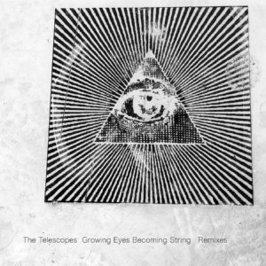 The Telescopes – Growing Eyes Becoming String (Remix 7″)