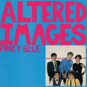 Altered Images – Pinky Blue