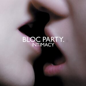 Bloc Party – Intimacy