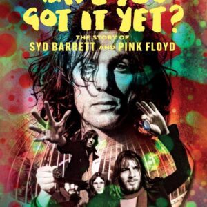 Syd Barrett & Pink Floyd – Have You Got It Yet? The Story of Syd Barrett and Pink Floyd