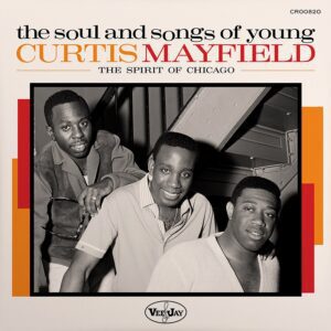 Various Artists – The Soul And Songs Of Young Curtis Mayfield: The Spirit Of Chicago