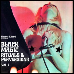 Electric Wizard – Black Magic Rituals & Perversions Vol. 1