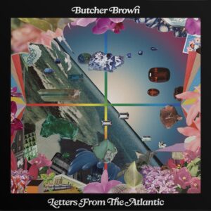 Butcher Brown - Letters From The Atlantic