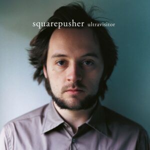 Squarepusher – Ultravisitor