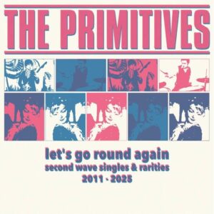 The Primitives - Let's Go Round Again: Second Wave Singles & Rarities 2011-2025