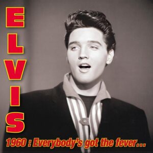 Elvis Presley – Elvis 1960: Everybody’s got the Fever