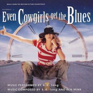 K.D. Lang - Even Cowgirls Get The Blues (Music From The Motion Picture Soundtrack)