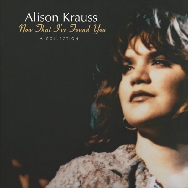 Alison Krauss - Now That I've Found You: A Collection