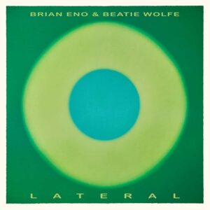 Brian Eno & Beatie Wolfe – Lateral