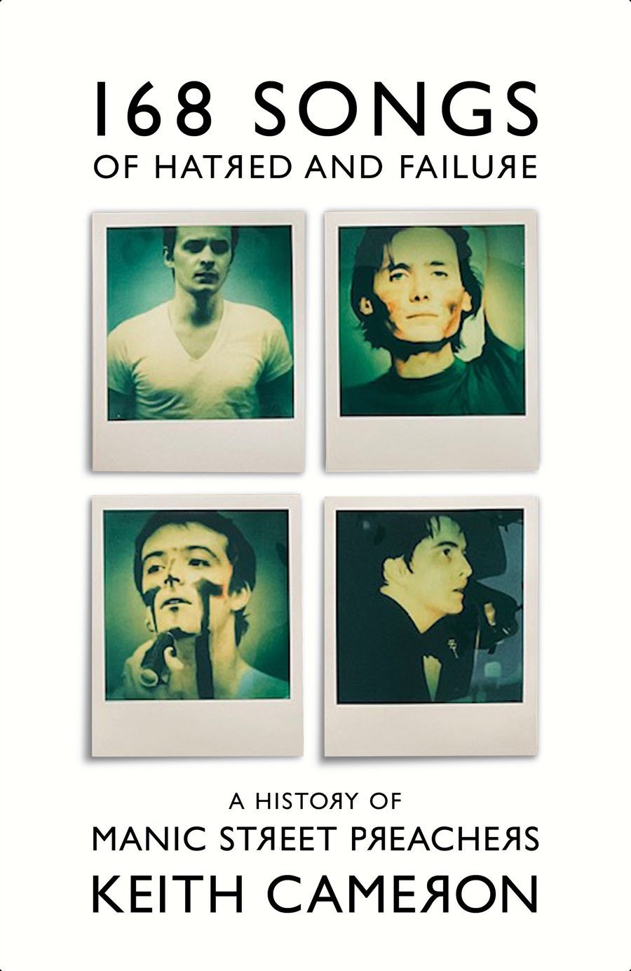 Keith Cameron - 168 Songs of Hatred and Failure: A History of Manic Street Preachers