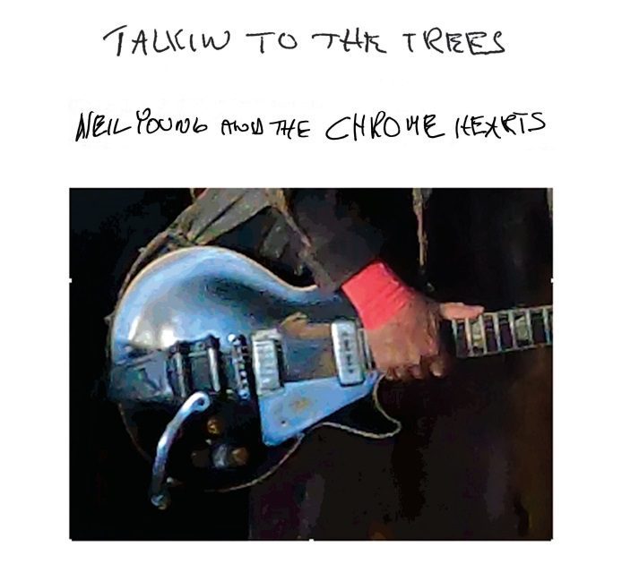 Neil Young And The Chrome Hearts - Talkin To The Trees