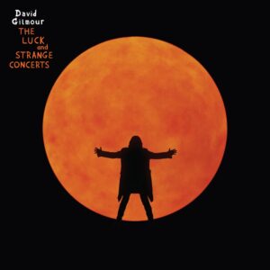David Gilmour – The Luck And Strange Concerts