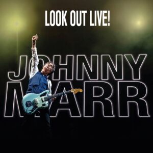 Johnny Marr – Look Out Live!
