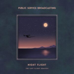 Public Service Broadcasting – Night Flight: The Last Flight Remixes