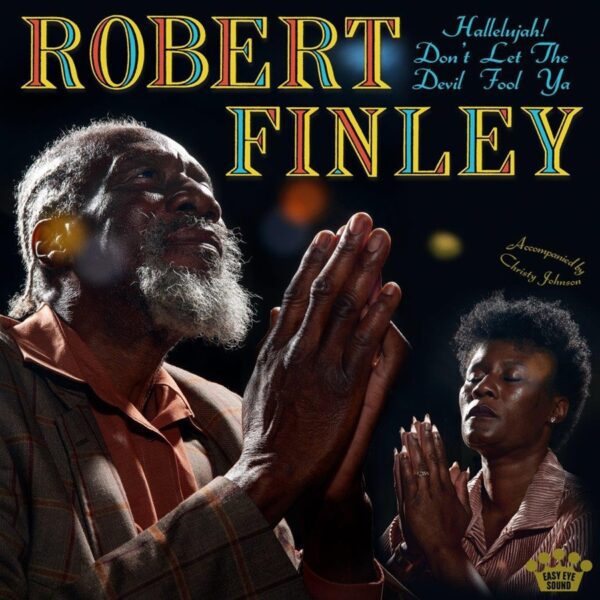 Robert Finley – Hallelujah! Don’t Let The Devil Fool Ya