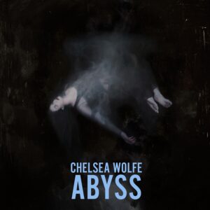 Chelsea Wolfe - Abyss (10th Anniversary)