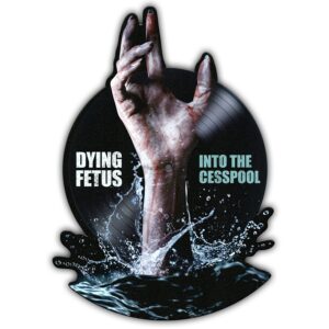 Dying Fetus – Into The Cesspool