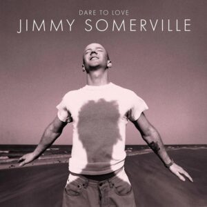 Jimmy Somerville – Dare To Love