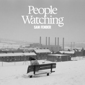 Sam Fender – People Watching (Deluxe)
