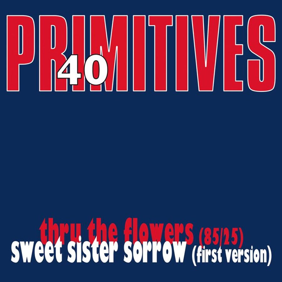 The Primitives - Thru The Flowers / Sweet Sister Sorrow (40th Anniversary)