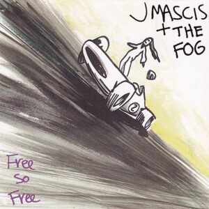 J Mascis + The Fog – Free So Free