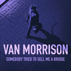 Van Morrison – Somebody Tried To Sell Me A Bridge