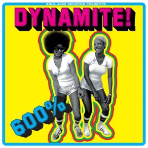 Soul Jazz Records Presents – 600% DYNAMITE! Ska, Soul, Rocksteady, Funk and Dub in Jamaica