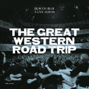 Deacon Blue – The Great Western Road Trip. A Live Album