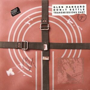 Glen Hansard - Don+t Settle: Vol. 1 Transmissions East