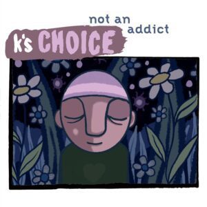 K's Choice - Not An Addict