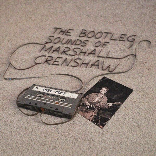 Marshall Crenshaw – The Bootleg Sounds of Marshall Crenshaw 1984-1989