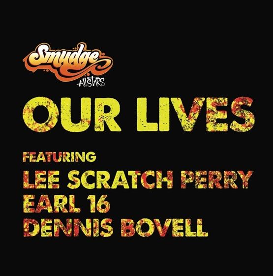 Smudge All Stars - Our Lives ft Lee Scrath Perry, Earl 16, Dennis Bovell