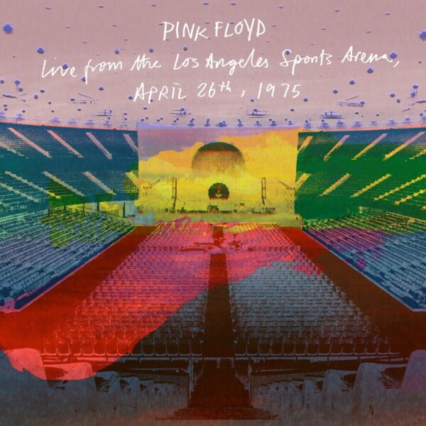 Pink Floyd – Live from the Los Angeles Sports Arena, April 26th 1975