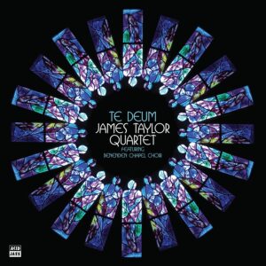 The James Taylor Quartet feat. Benenden Chapel Choir - Te Deum
