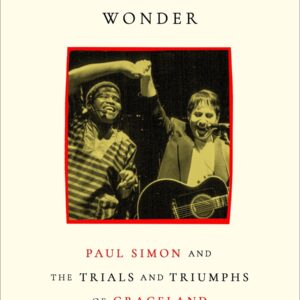 Ashley Kahn - Days of Miracle and Wonder: Paul Simon and the Trials and Triumphs of Graceland