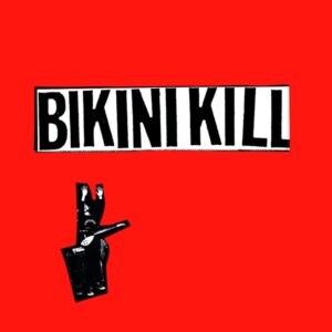 Bikini Kill – I Like F**king / I Hate Danger