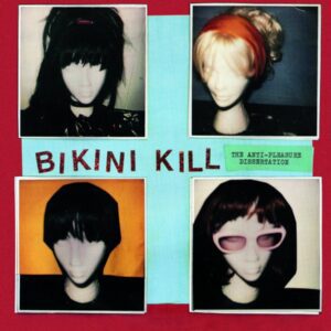 Bikini Kill – The Anti-Pleasure Dissertation