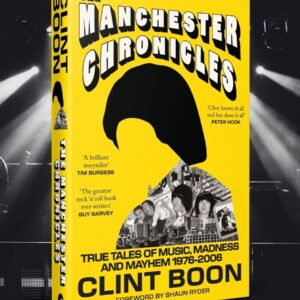 Clint Boon – The Manchester Chronicles: True Tales of Music, Madness and Mayhem 1976-2006