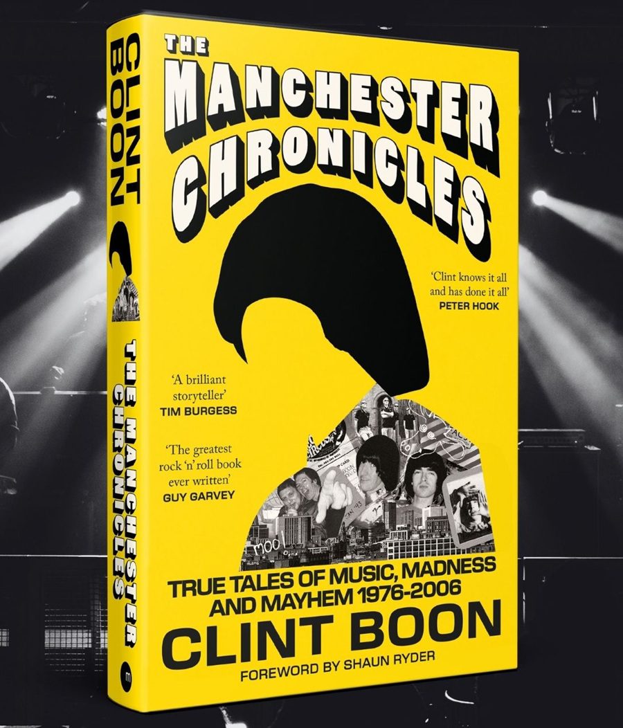 Clint Boon - The Manchester Chronicles: True Tales of Music, Madness and Mayhem 1976-2006
