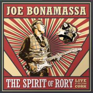 Joe Bonamassa – The Spirit Of Rory: Live From Cork