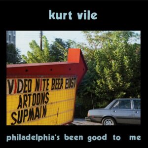 Kurt Vile - Philadelphia's been good to me