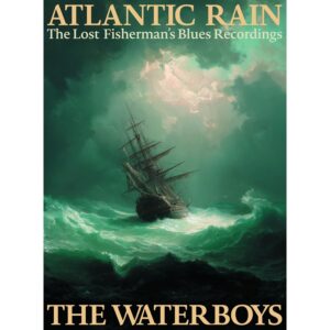 The Waterboys - Atlantic Rain: The Lost Fisherman's Blues Recordings