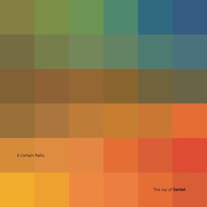 A Certain Ratio – The Joy of Sextet