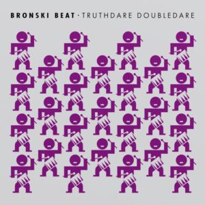 Bronski Beat – Truthdare Doubledare (40th Anniversary)