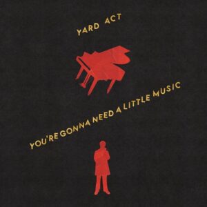 Yard Act - You're Gonna Need A Little Music